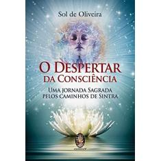 Imagem de O Despertar da Consciência - Uma Jornada Sagrada Pelos Caminhos de Sintra - Oliveira, Sol De - 9788537010792