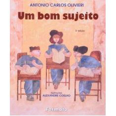 Imagem de Um Bom Sujeito - Conforme a Nova Ortografia - 5ª Ed. 2009 - Olivieri, Antonio Carlos - 9788572081818
