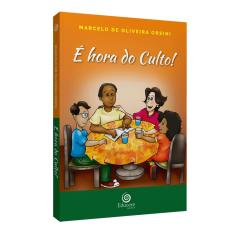 Imagem de É Hora do Culto! - Marcelo De Oliveira Orsini - 9788565641098