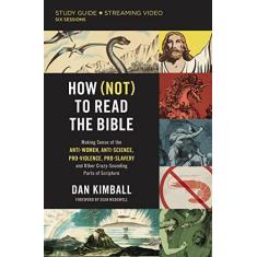 Imagem de How (Not) to Read the Bible Study Guide Plus Streaming Video: Making Sense of the Anti-Women, Anti-Science, Pro-Violence, Pro-Slavery and Other Crazy Sounding Parts of Scripture
