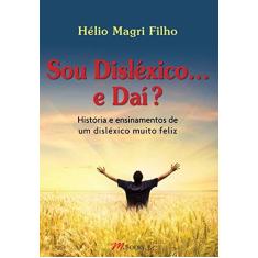 Imagem de Sou Disléxico... e Daí? - História e Ensinamentos de Um Disléxico Muito Feliz - Magri Filho, Hélio - 9788576801214