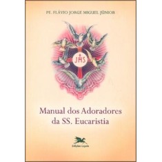 Imagem de Manual dos Adoradores da Ss Eucaristia - Miguel, Flavio Jorge - 9788515037209