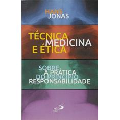 Imagem de Técnica, Medicina e Ética: Sobre a Prática do Princípio Responsabilidade - Coleção Ethos - Hans Jonas - 9788534938228