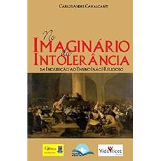 Imagem de No Imaginário da Intolerância - da Inquisição ao Ensino (Não) Religioso - Cavalcanti, Carlos André - 9788566480740