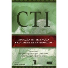 Imagem de Cti - Atuação, Intervenção e Cuidados de Enfermagem - 2ª Ed. - Figueiiredo, Nébia Maria Almeida De - 9788577281152