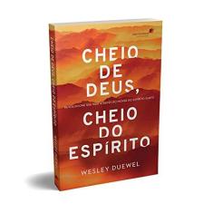 Imagem de CHEIO DE DEUS, CHEIO DO ESPÍRITO: Revolucione sua vida através do mover do Espírito Santo - Wesley Duewel - 9788524305696