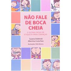 Imagem de Nao Fale De Boca Cheia. E Outras Dicas De Etiqueta Para Crianças - Albertina Costa Ruiz - 9788573252491