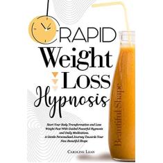 Imagem de Rapid Weight Loss Hypnosis: Start Your Body Transformation and Lose Weight Fast With Guided Powerful Hypnosis and Daily Meditations. A Gentle Personalized Journey Towards Your New Beautiful Shape