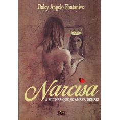 Imagem de Narcisa - A Mulher Que Se Amava Demais - Fontanive, Dalcy Angelo - 9788583433408