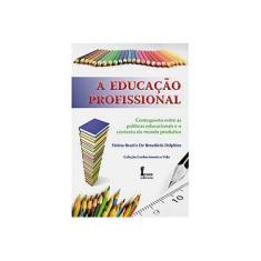 Imagem de Educação Profissional, A - Fatima Beatriz De Benedictis Delphino - 9788527411301