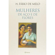 Imagem de Mulheres de Aço e de Flores - Pe. Fábio De Melo - 9788542204742
