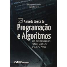 Imagem de Aprenda Lógica de Programação e Algoritmos Com Implementações Em Portugol, Scratch, C, Java, C e Python - Cl&#225;udio Lu&#237;s Vieira Oliveira - 9788539907793