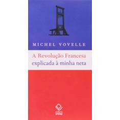 Imagem de A Revolução Francesa Explicada À Minha Neta - Vovelle, Michel - 9788571397767