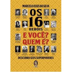 Imagem de 16 Heróis e Você? Quem É?, Os: Descubra Seus Superpoderes - Marcelo Assis Da Silva - 9788537010709
