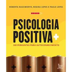Imagem de Psicologia Positiva: 100 Perguntas Para Autoconhecimento - Roberta Nascimento - 9788582304228