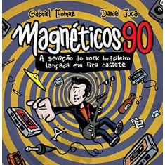Imagem de Magnéticos 90. A Geração do Rock Brasileiro Lançada em Fita Cassete - Gabriel Thomaz - 9788562885600