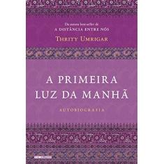 Imagem de A Primeira Luz Da Manhã - Umrigar, Thrity - 9788525064233