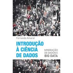Imagem de Introdução a Ciência de Dados. Mineração de Dados e Big Data - Fernando Amaral - 9788576089346