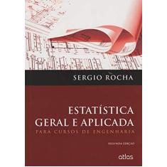 Imagem de Estatística Geral e Aplicada - Para Cursos de Engenharia - 2ª Ed. 2015 - Rocha, Sérgio - 9788522498048