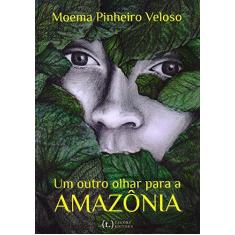 Imagem de Um Outro Olhar Para A Amazônia - Moema Pinheiro Veloso - 9788553250318