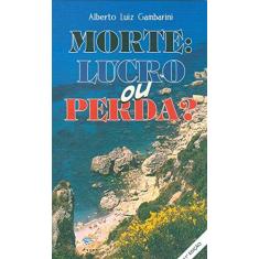 Imagem de Morte - Lucro Ou Perda? - 9ª Ed. - Gambarini, Alberto Luiz - 9788586730092
