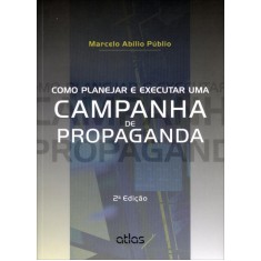 Imagem de Como Planejar e Executar Uma Campanha de Propaganda - 2ª Ed. 2013 - Públio, Marcelo Abilio - 9788522474660