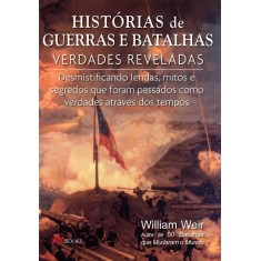 Imagem de Histórias de Guerras e Batalhas - Verdades Reveladas - Weir, William - 9788576801948