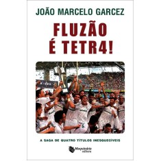 Imagem de Fluzão É Tetra! - a Saga de Quatro Títulos Inesquecíveis - Garcez, João Marcelo - 9788562063435