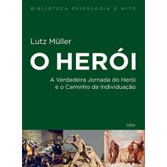Imagem de Herói, O: A Verdadeira Jornada do Herói e o Caminho da Individuação - Coleção Biblioteca Psicologia e Mito - Lutz Müller - 9788531613852