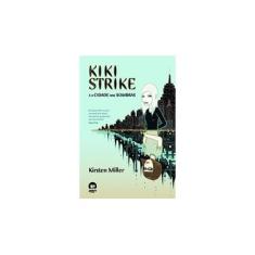 Imagem de Kiki Strike e a Cidade das Sombras - Galera Record - Miller, Kirsten - 9788501075840