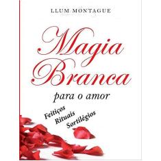 Imagem de Magia Branca Para o Amor - Montague, Llun; Montague, Llun - 9788588886889