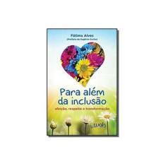 Imagem de Para Além da Inclusão. Afeição, Respeito e Transformação - Fatima Alvws - 9788578544140