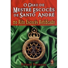 Imagem de O Grau de Mestre Escocês de Santo André - No Rito Escocês Retificado - Bermann, Roland - 9788537007150
