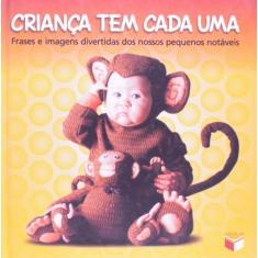 Imagem de Criança Tem Cada uma - Frases e Imagens Divertidas dos Nossos Pequenos Notáveis - Verus - 9788576860501
