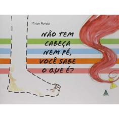 Imagem de Não Tem Cabeça Nem Pé, Você Sabe o que É? - Miriam Portela - 9788576732532