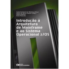 Imagem de Introducao A Arquitetura De Mainframe E Ao Sistema Operacional Z/Os - Jorge Widmar - 9788573938876