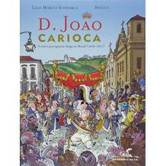 Imagem de D. João Carioca - A Corte Portuguesa no Brasil (1808-21) - Spacca; Schwarcz, Lilia Moritz - 9788535911206