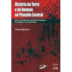 Imagem de História Da Terra E Do Homem No Planalto Central. Eco. História Do Distrito Federal - Capa Comum - 9788523012816