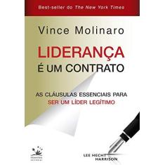 Imagem de Liderança É Um Contrato - As Cláusulas Essenciais Para Ser Um Líder Legítimo - Molinaro, Vince - 9788555780233