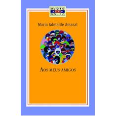 Imagem de Aos Meus Amigos - Amaral, Maria Adelaide - 9788525044167