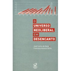 Imagem de O Universo Neoliberal Em Desencanto - Nova Ortografia - Assis, Jose Carlos De; Doria, Francisco Antonio - 9788520010600