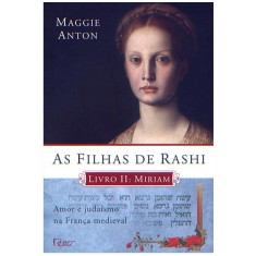 Imagem de As Filhas de Rashi - Amor e Judaísmo Na França - Livro 2: Miriam - Anton, Maggie - 9788532525895