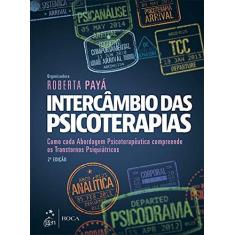 Imagem de Intercâmbio das Psicoterapias. Como Cada Abordagem Psicoterapêutica Compreende os Transtornos Psiquiátricos - Roberta Payá - 9788527731546