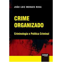 Imagem de Crime Organizado. Criminologia e Política Criminal - João Luiz Moraes Rosa - 9788536281995