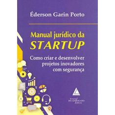 Imagem de Manual Jurídico da Startup. Como Criar e Desenvolver Projetos Inovadores com Segurança - Éderson Garin Porto - 9788595900455