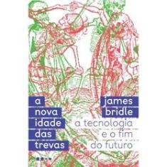 Imagem de A nova idade das trevas: A tecnologia e o fim do futuro