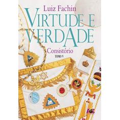 Imagem de Virtude e Verdade. Graus das Oficinas Litúrgicas do Consistório - Tomo V - Luiz Fachin - 9788583433927