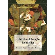 Imagem de O Direito à Educação Domiciliar - Alexandre Moreira - 9788569980285