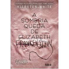 Imagem de A Sombria Queda de Elizabeth Frankenstein - Kiersten White - 9788592783846