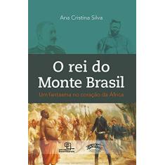 Imagem de O Rei Do Monte Brasil - Um Fantasma No Coração Da África - Silva,ana Cristina - 9788575317518